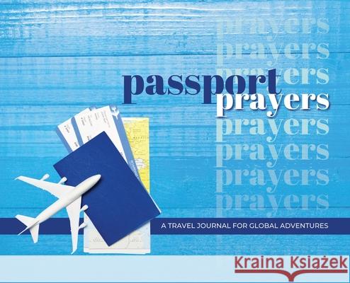 Passport Prayers: Travel Journal for Global Adventures D. Nicole Williams 9781942650577 Traveling Evangelist - książka