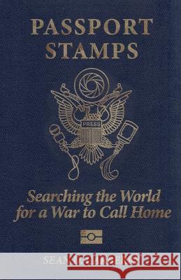 Passport Stamps: Searching the World for a War to Call Home Sean D Carberry   9781956440553 Madville Publishing LLC - książka