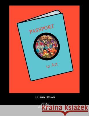 Passport to Art Susan Striker 9781465343673 Xlibris Us - książka