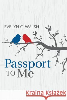 Passport to Me Evelyn C. Walsh Evelyn C. Walsh 9780991358328 Evelyn C. Walsh Sole Proprietor - książka