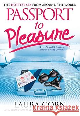 Passport to Pleasure: The Hottest Sex from Around the World Laura Corn 9781416964049 Simon Spotlight Entertainment - książka
