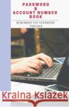 Password & Account Number Book: Remember the Password Forever Grace Moore 9781091767379 Independently Published