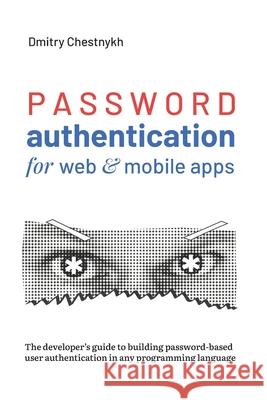 Password Authentication for Web and Mobile Apps: The Developer's Guide To Building Secure User Authentication Chestnykh, Dmitry 9798649303095 Independently Published - książka