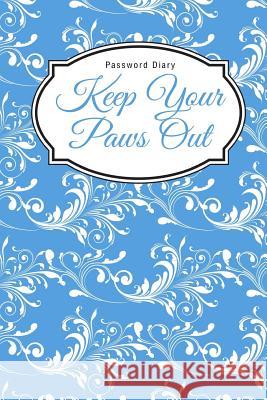 Password Diary: Keep Your Paws Out Lunar Glow Readers 9781508976752 Createspace - książka