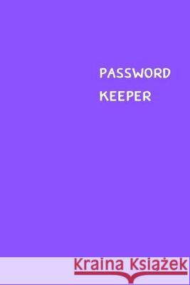 Password Keeper: Size (6 x 9 inches) - 100 Pages - Purple Cover: Keep your usernames, passwords, social info, web addresses and securit Dorothy J. Hall 9781701376953 Independently Published - książka