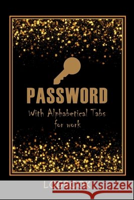 Password LogBook for Work with Alphabetical Tabs AND Mocern Premium Gold Cover: WTF is my Password Notebook Keeper for Your All Passwords Premium Gold Design Organizer, Tracker Amazing Gift for All Ag Aiden Norwood 9798889591641 Notion Press - książka