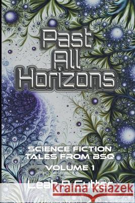 Past All Horizons: Science Fiction Tales from BSQ Leah R Cutter   9781644702888 Knotted Road Press - książka