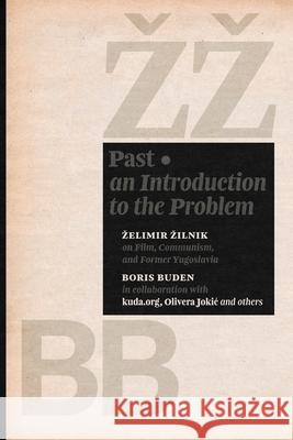 Past: An Introduction to the Problem Zelimir Zilnik, Boris Buden, Olivera Jokic 9798869190710 Iskra Books - książka