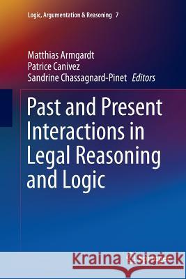 Past and Present Interactions in Legal Reasoning and Logic Matthias Armgardt Patrice Canivez Sandrine Chassagnard-Pinet 9783319359250 Springer - książka