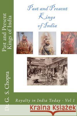 Past and Present Kings of India: Meet Royalty among common people... Chopra, G. S. 9781478372127 Createspace Independent Publishing Platform - książka