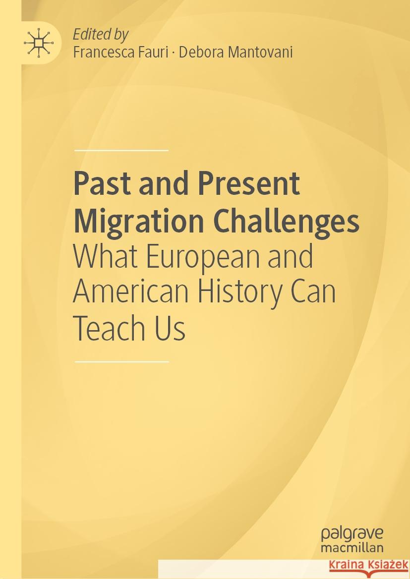 Past and Present Migration Challenges: What European and American History Can Teach Us Francesca Fauri Debora Mantovani 9783031394300 Palgrave MacMillan - książka