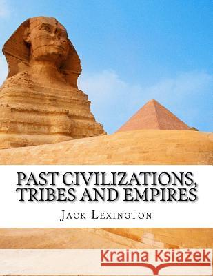 Past Civilizations, Tribes and Empires Jack Lexington 9781533053626 Createspace Independent Publishing Platform - książka