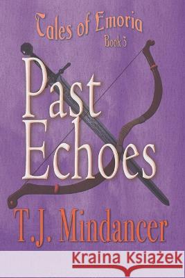 Past Echoes T J Mindancer   9780988606142 Mindancer Press/Bedazzled Ink Publishing - książka