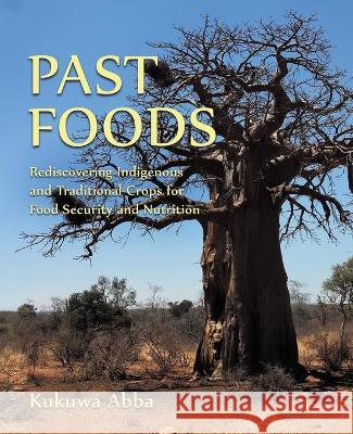 Past Foods: Rediscovering Indigenous and Traditional Crops for Food Security and Nutrition Kukuwa Abba 9781786454843 Beaten Track Publishing - książka