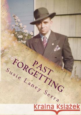 Past Forgetting: A Celebration Susie Laney Serra 9781490931074 Createspace - książka