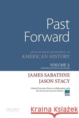 Past Forward: Articles from the Journal of American History, Volume 2: From the Civil War to the Present Teacher James Sabathne (Hononegh High School), Jason Stacy (Southern Illinois University) 9780190299293 Oxford University Press - książka