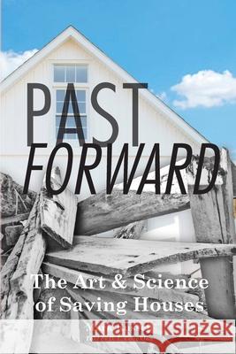 Past Forward: The Art & Science of Saving Houses Mark Russell, D L Coughlan 9780999628713 RR Design - książka