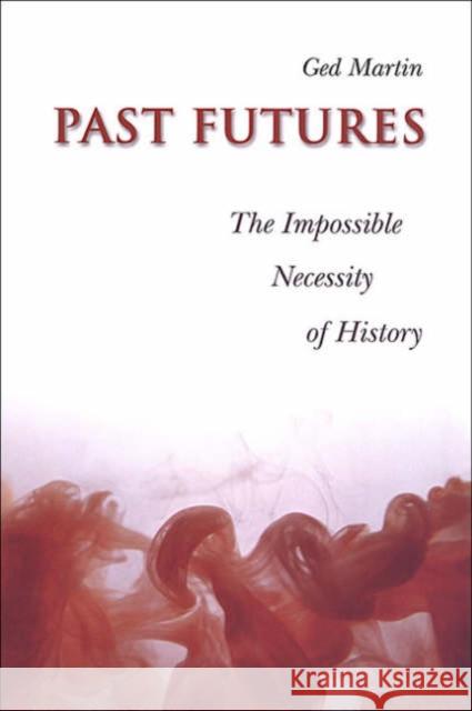 Past Futures: The Impossible Necessity of History Martin, Ged 9780802086457 University of Toronto Press - książka