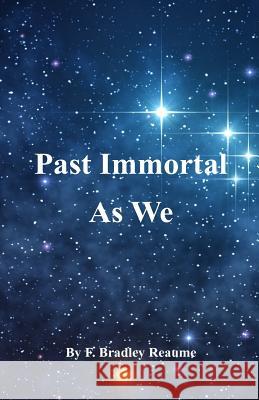 Past Immortal As We Reaume, F. Bradley 9780995990616 Penshurst Publishing - książka