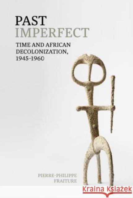 Past Imperfect - Time and African Decolonization, 1945-1960  9781802075366  - książka