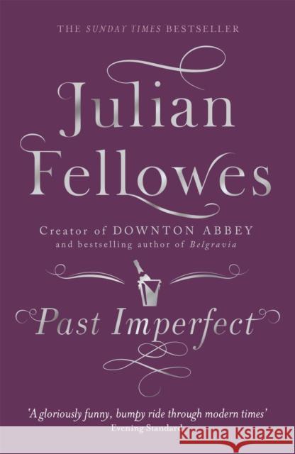 Past Imperfect: From the creator of DOWNTON ABBEY and THE GILDED AGE Fellowes, Julian 9781780229232 Orion Publishing Co - książka