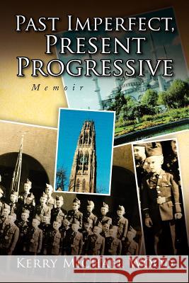 Past Imperfect, Present Progressive Kerry Michael Wood 9781436344319 Xlibris Corporation - książka