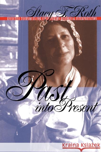 Past into Present: Effective Techniques for First-Person Historical Interpretation Roth, Stacy F. 9780807847107 University of North Carolina Press - książka
