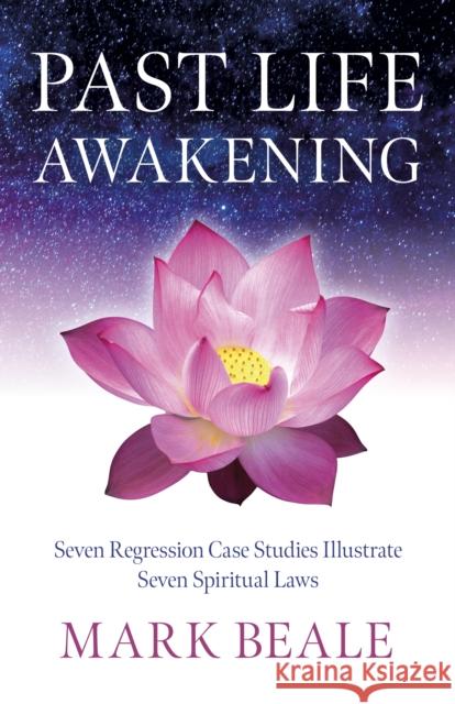 Past Life Awakening: Seven Regression Case Studies Illustrate Seven Spiritual Laws Mark Beale 9781803418063 Collective Ink - książka