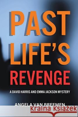 Past Life's Revenge: A David Harris and Emma Jackson Mystery Angela P. Va 9781738313006 Iconic Scribes Press Inc. - książka