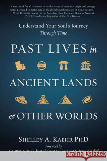 Past Lives in Ancient Lands & Other Worlds: Understand Your Soul's Journey Through Time Shelley A. Kaehr 9780738771007 Llewellyn Publications - książka