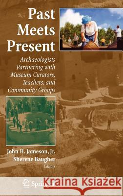 Past Meets Present: Archaeologists Partnering with Museum Curators, Teachers, and Community Groups Jameson, John H. 9780387476667 Springer - książka
