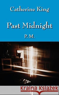 Past Midnight: P.M. Catherine King 9781478744368 Outskirts Press - książka