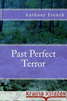 Past Perfect Terror Anthony French 9781545498033 Createspace Independent Publishing Platform - książka