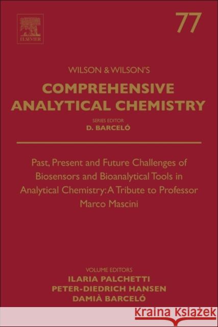 Past, Present and Future Challenges of Biosensors and Bioanalytical Tools in Analytical Chemistry: A Tribute to Professor Marco Mascini: Volume 77 Palchetti, Ilaria 9780444639462 Elsevier - książka