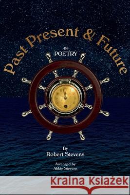 Past Present and Future in Poetry Robert Stevens, Abbie Stevens 9781839758089 Grosvenor House Publishing Ltd - książka