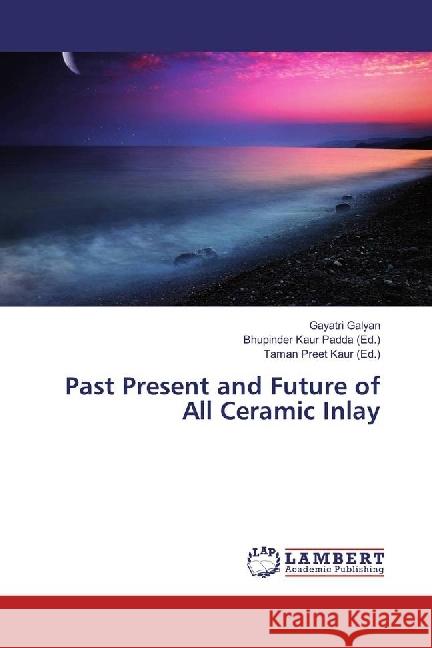 Past Present and Future of All Ceramic Inlay Galyan, Gayatri 9783659956881 LAP Lambert Academic Publishing - książka