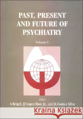 Past, Present and Future of Psychiatry - IX World Congress of Psychiatry (in 2 Volumes) Allan Beigel Jorge Alberto Cost Juan J. Lopez-Ibo 9789810215002 World Scientific Publishing Company - książka