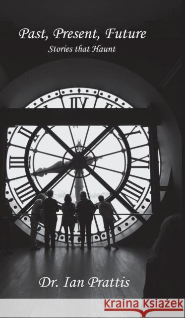 Past, Present, future: Stories that Haunt Prattis, Ian 9781988058665 Gazelle Book Services Ltd (RJ) - książka