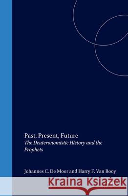 Past, Present, Future: The Deuteronomistic History and the Prophets Johannes C. D Harry F. Va 9789004118713 Brill Academic Publishers - książka