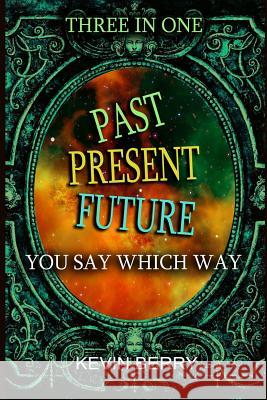 Past Present Future: Three Adventures In One - Duel at Dawn, Mystery Movie Madness, Stranded Starship Berry, Kevin 9781726747431 Independently Published - książka
