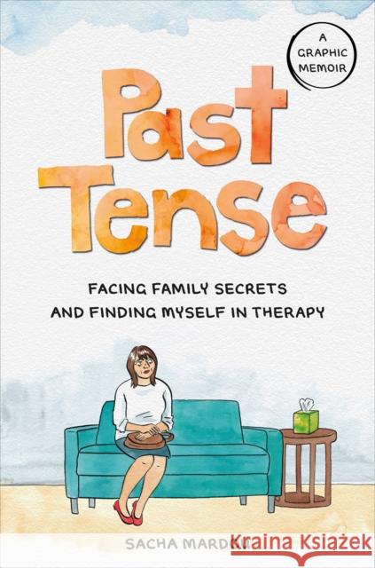 Past Tense: Facing Family Secrets and Finding Myself in Therapy Sacha Mardou 9780593541364 Avery Publishing Group - książka