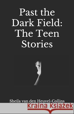 Past the Dark Field: The Teen Stories Sheila Va 9781090707772 Independently Published - książka