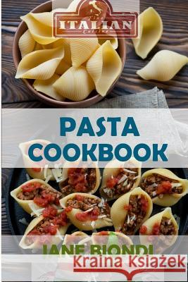 Pasta Cookbook: Healthy Pasta Recipes Jane Biondi 9781523270675 Createspace Independent Publishing Platform - książka