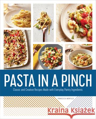 Pasta in a Pinch: Classic and Creative Recipes Made with Everyday Pantry Ingredients Francesca Montillo 9781647397036 Rockridge Press - książka