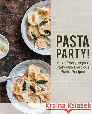 Pasta Party!: Make Every Night a Party with Delicious Pasta Recipes Booksumo Press 9781983256875 Independently Published - książka