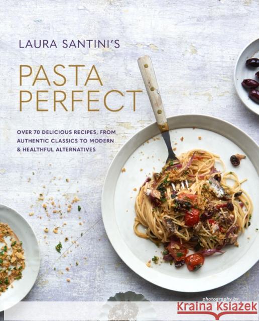 Pasta Perfect: Over 70 Delicious Recipes, from Authentic Classics to Modern & Healthful Alternatives Laura Santtini 9781788791977 Ryland Peters & Small - książka