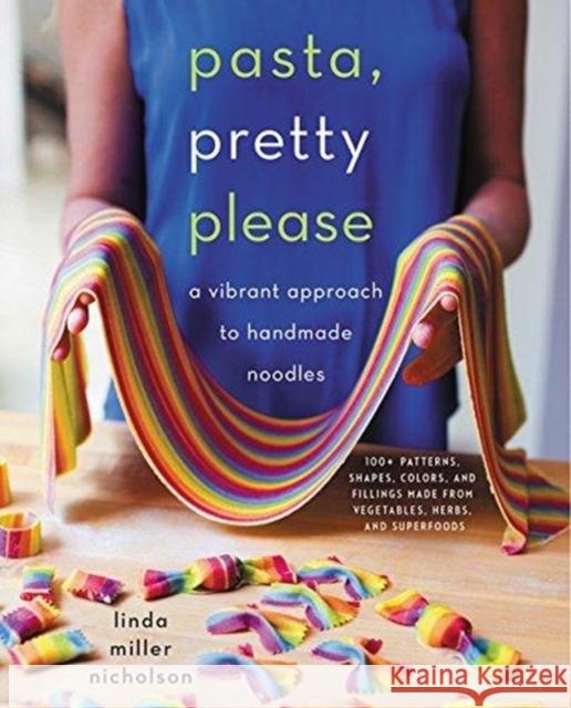Pasta, Pretty Please: A Vibrant Approach to Handmade Noodles Linda Miller Nicholson 9780062674937 William Morrow & Company - książka