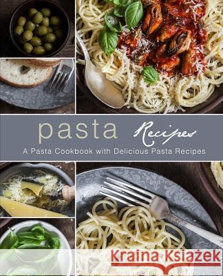 Pasta Recipes: A Pasta Cookbook with Delicious Pasta Recipes (2nd Edition) Booksumo Press 9781798036488 Independently Published - książka