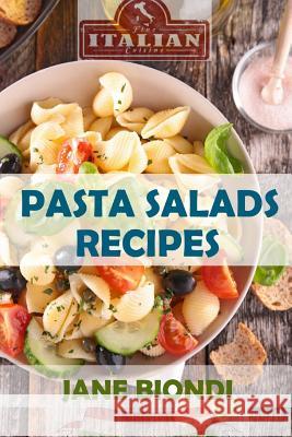 Pasta Salad Recipes: Healthy Pasta Salad Cookbook Jane Biondi 9781522946410 Createspace Independent Publishing Platform - książka