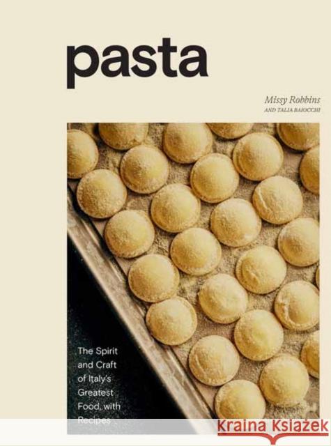 Pasta: The Spirit and Craft of Italy's Greatest Food, with Recipes Talia Baiocchi 9781984857002 Potter/Ten Speed/Harmony/Rodale - książka